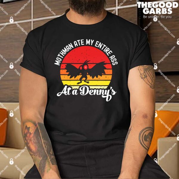 Mothman Ate My Entire Ass At A Denny's Shirts