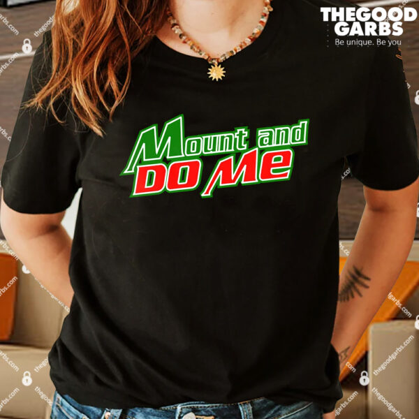 Mount and Do Me Shirt
