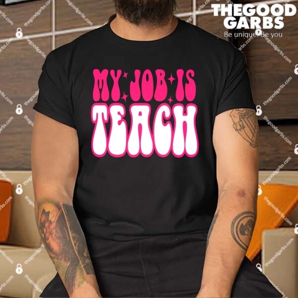 My Job Is Teach Shirt