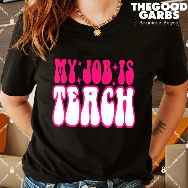 My Job Is Teach Shirts