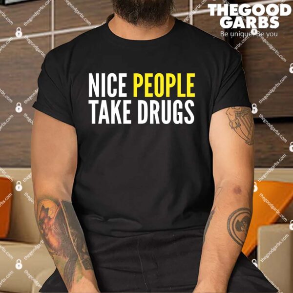 Nice People Take Drugs Shirt