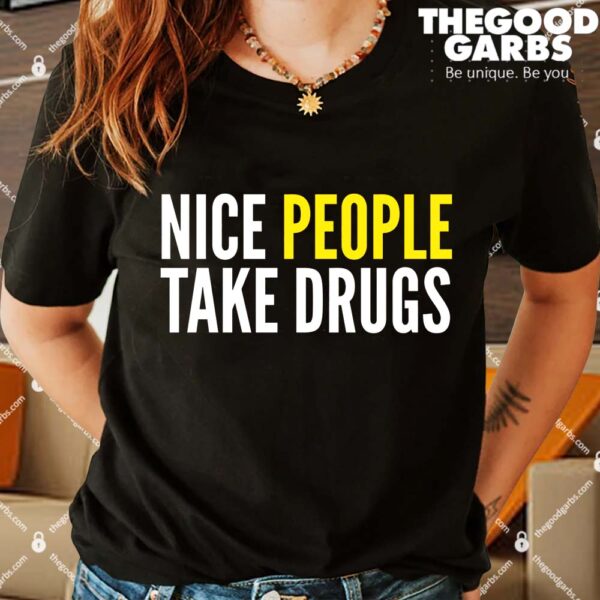 Nice People Take Drugs Shirts