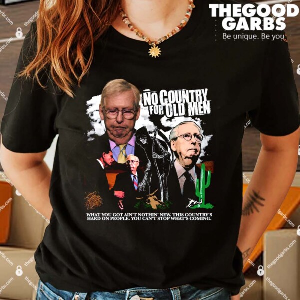 No Country For Old Man What You Got Ain’t Nothin’ New This Country’s Hard On People You Can’t Stop What’s Coming Shirts