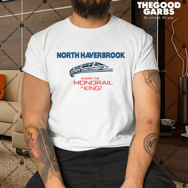 North Haver Brook Where The Monorail Is King Shirt