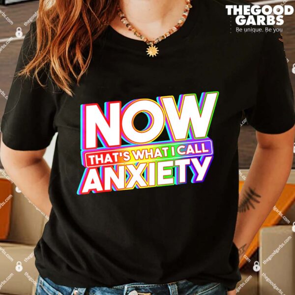 Now That's What I Call Anxiety Shirt