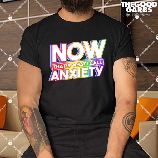 Now That's What I Call Anxiety Shirts