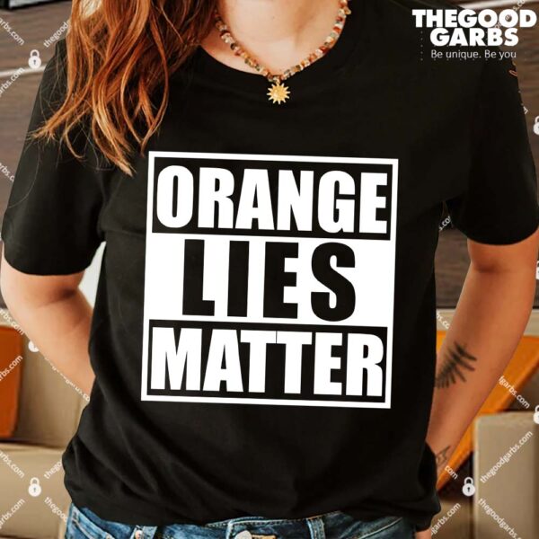 Orange Lies Matter Resist Anti Trump Shirt