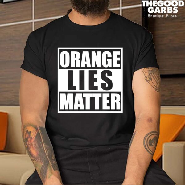Orange Lies Matter Resist Anti Trump T-Shirts