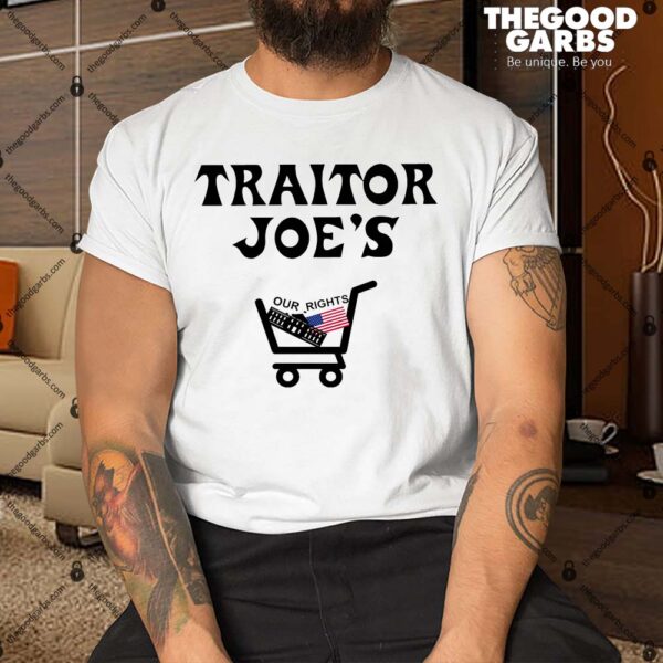Our Rights Traitor Joe's USA Shirt