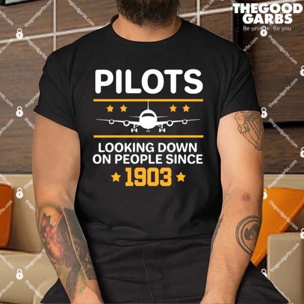 Pilots Looking Down On People Since 1903 Shirt