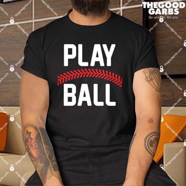 Play Ball Baseball and Softball Players Shirt