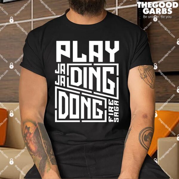 Play Ja Ja Ding Dong Song - Fire Saga Shirt