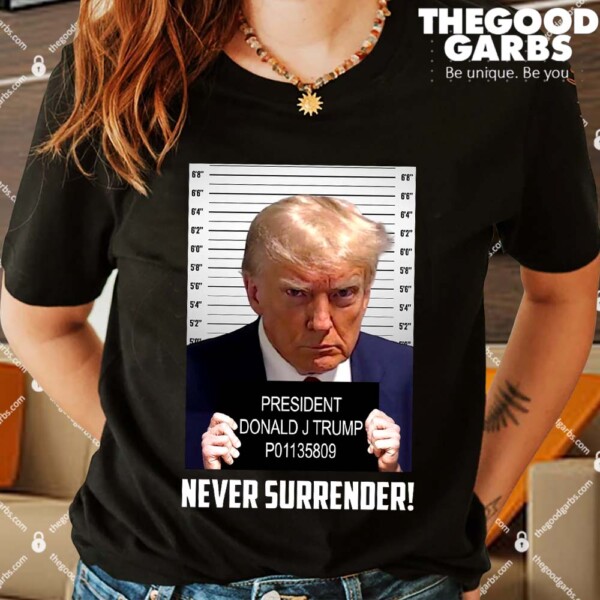 President Donald J Trump Mugshot Never Surrender Shirts