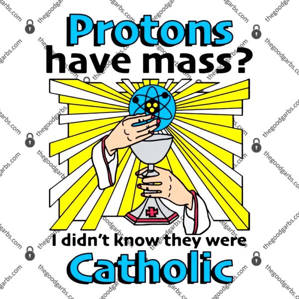 Protons Have Mass T-Shirt
