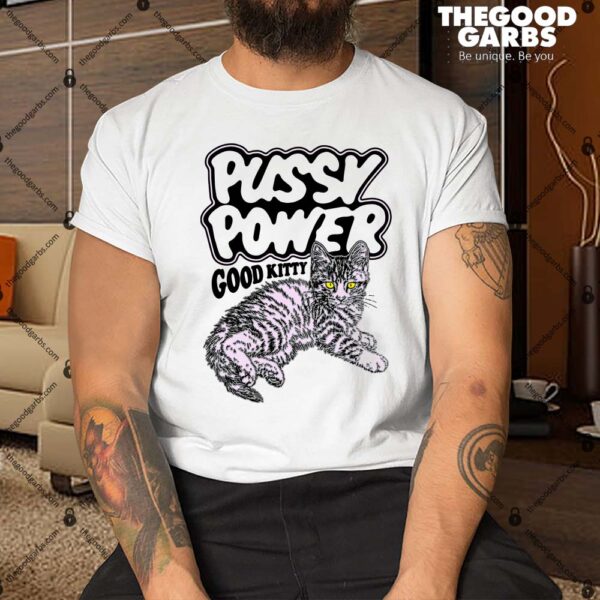 Pussy Power Good Kitty Shirt