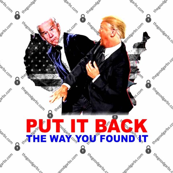Put It Back The Way You Found It Donald Trump Anti Biden T-Shirt
