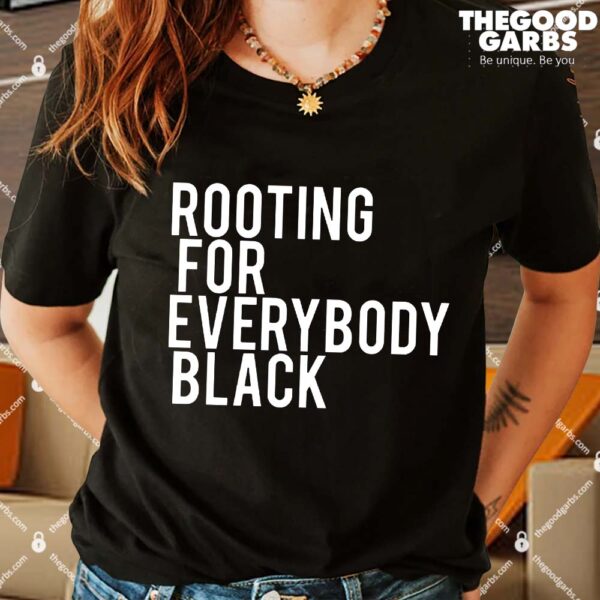 Rooting For Everybody Black Shirts