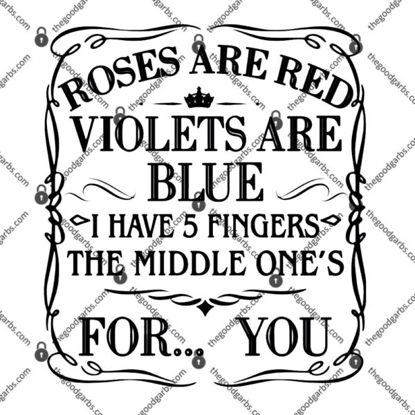 Roses Are Red Violets Are Blue I Have 5 Fingers The Middle Ones For You T-Shirt
