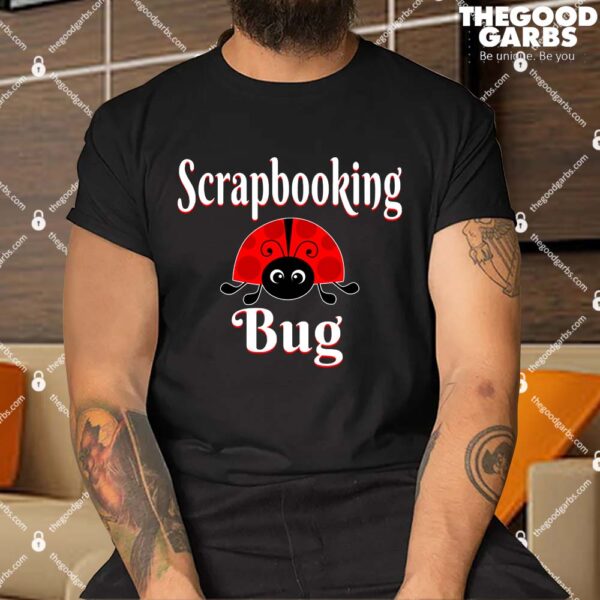 Scrapbooking Bug Shirt