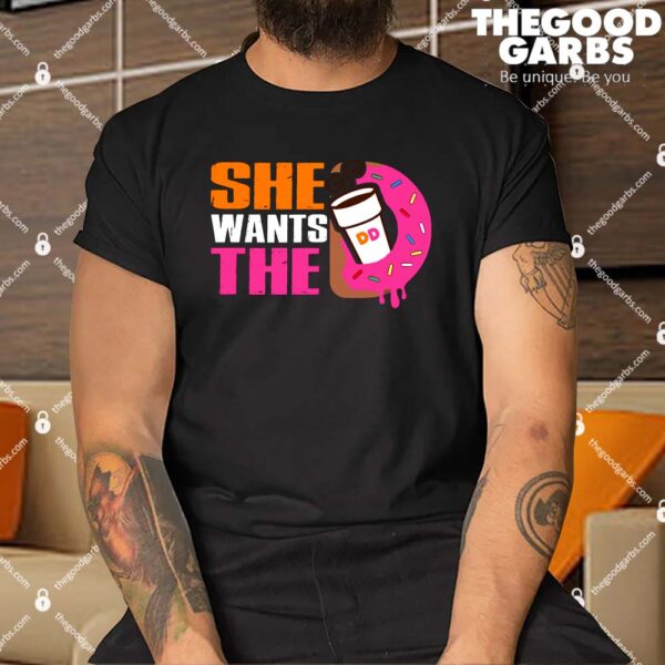 She Wants The D Dunkin Donuts Shirt