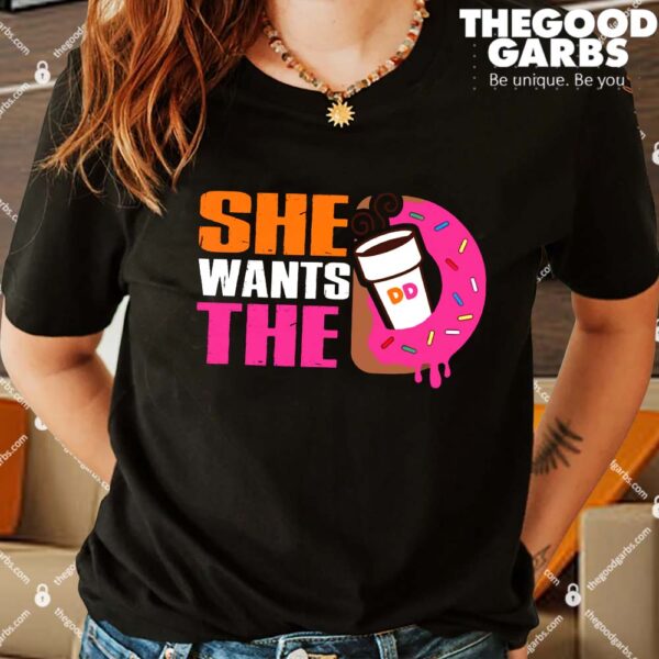 She Wants The D Dunkin Donuts Shirts