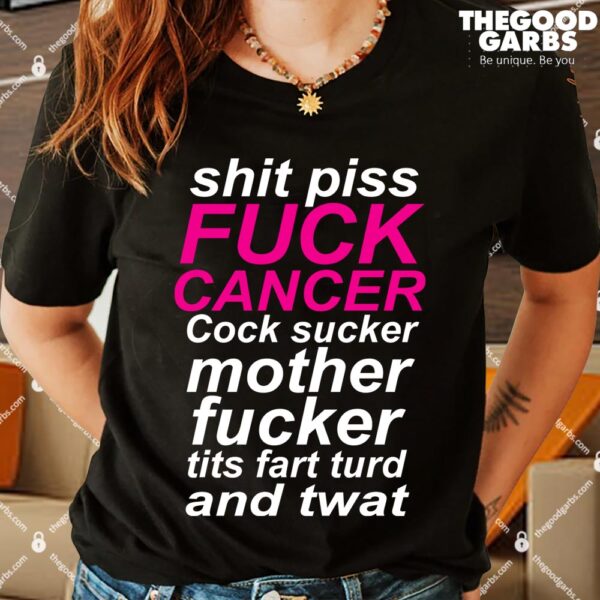 Shit Piss Fuck Cancer Cock Sucker Mother Fucker Tits Fart Turd And Twat Shirt