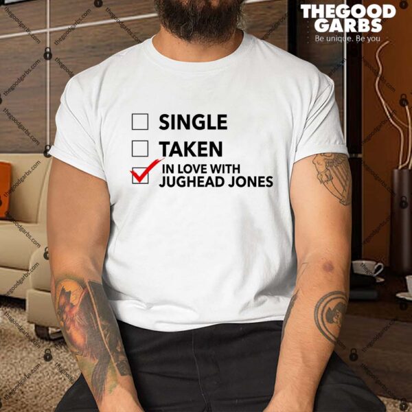Single Taken In Love With Jughead Jones Shirt
