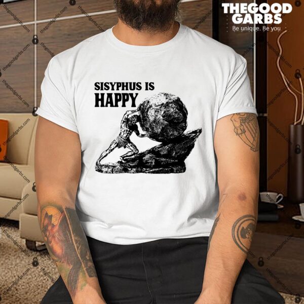 Sisyphus Is Happy Shirt