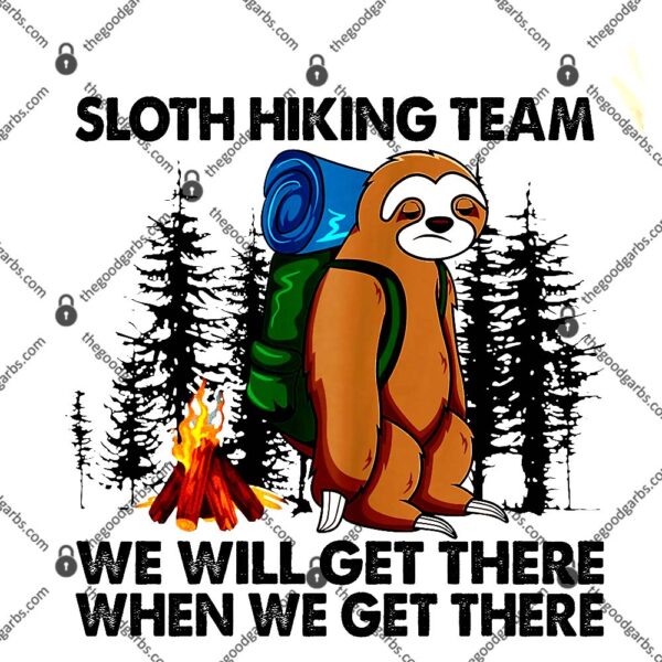 Sloth Hiking Team We Will Get There When We Get There T-Shirt