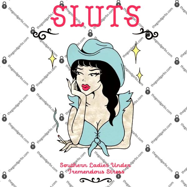 Sluts Southerr Ladies Under Tremendous Stress T-Shirt