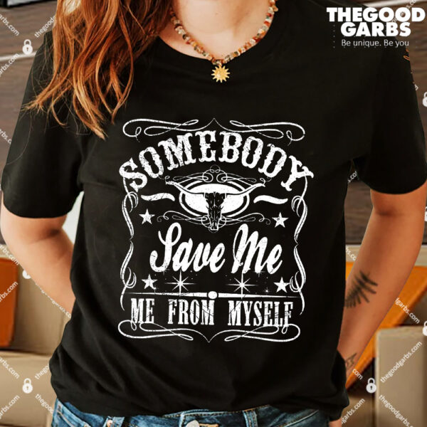 Somebody Save Me From Myself T-Shirts