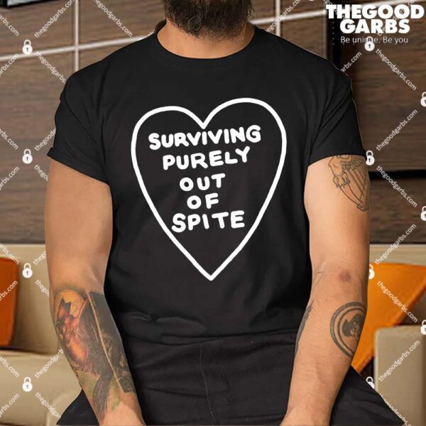 Surviving Purely Out Of Spite Shirt