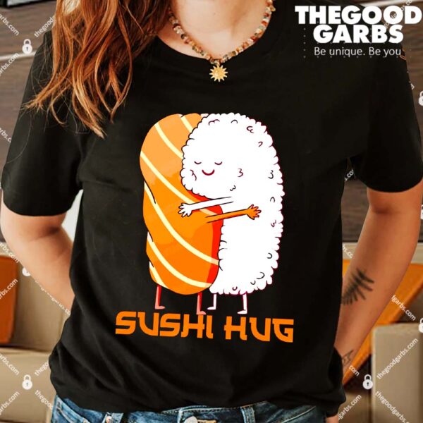 Sushi Hug Shirts