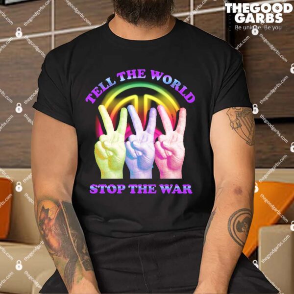 Tell The World Stop The War Shirt