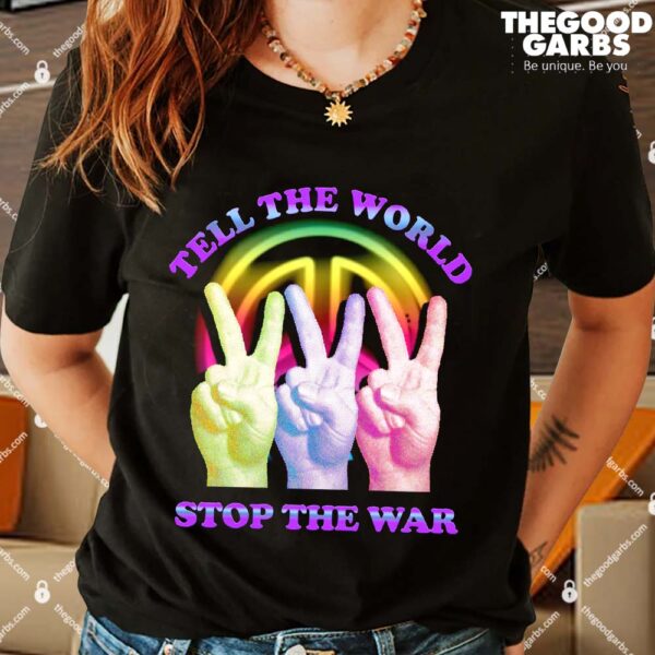 Tell The World Stop The War Shirts