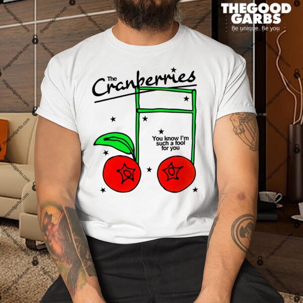 The Cranberries You Knows I'm Such A Fool For You Shirt