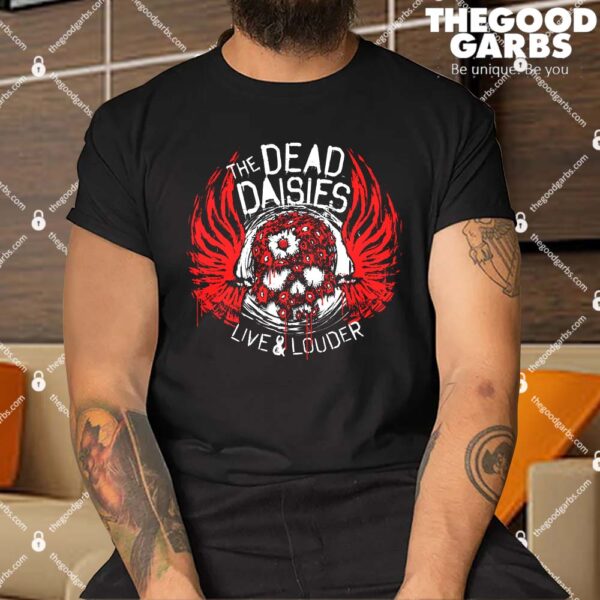 The Dead Daisies Live And Louder Shirt
