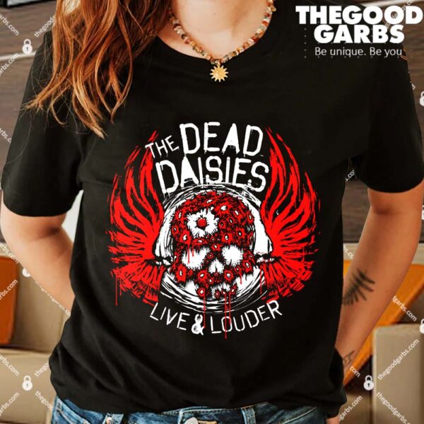 The Dead Daisies Live And Louder Shirts