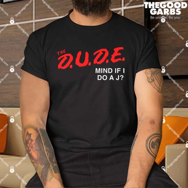 The Dude A Good Man And Thorough Shirt