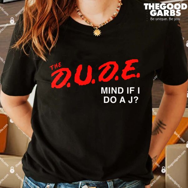 The Dude Mind If I Do A J Shirts