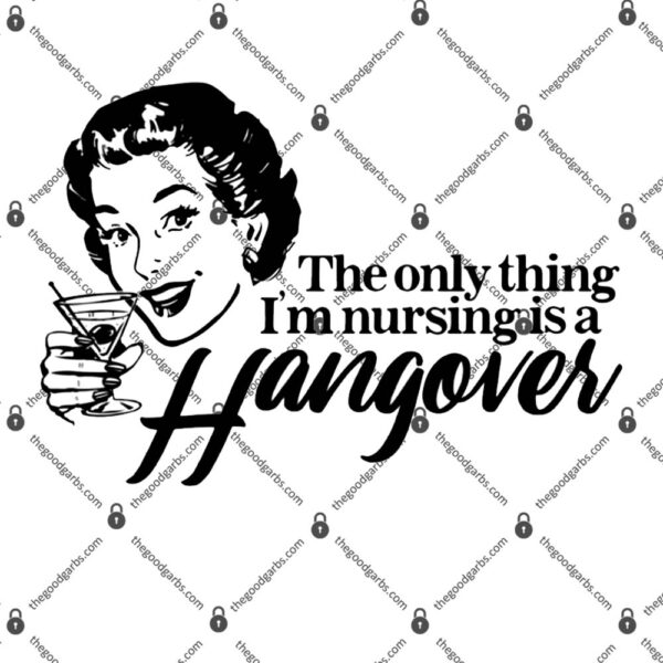 The Only Thing I'm Nursing is a Hangover T-Shirt