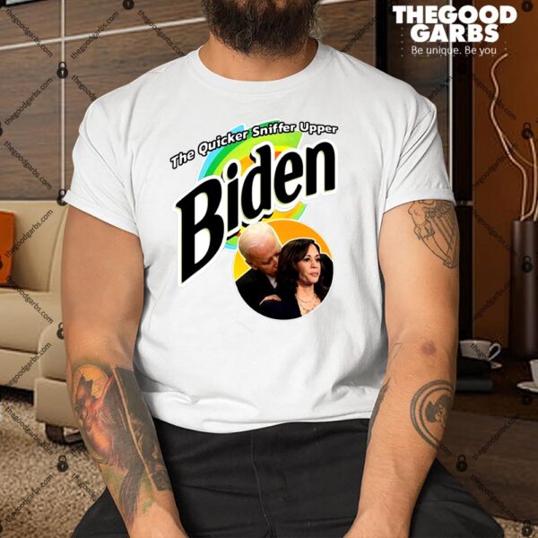 The Quicker Sniffer Upper Biden Shirt