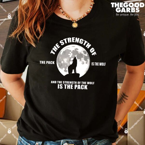 The Strength Of The Pack Is The Wolf Saying Shirts