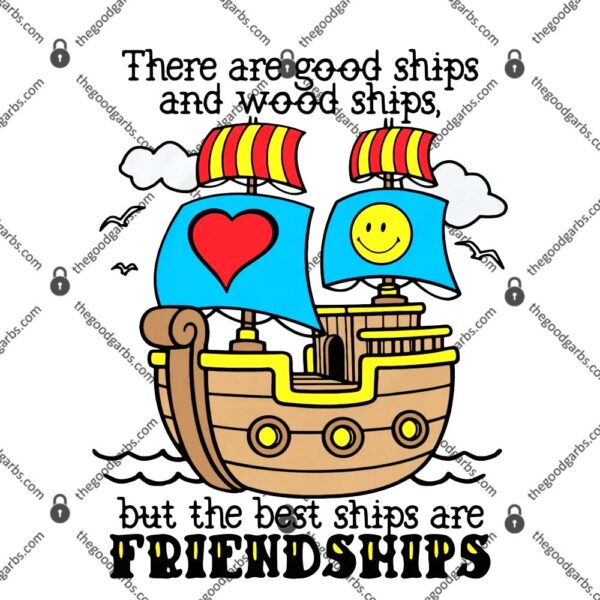 There Are Good Ships And Wood Ships T-Shirt