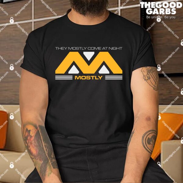 They Mostly Come At Night Mostly Shirt