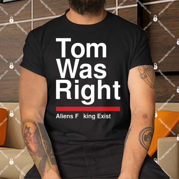 To The Stars Tom Was Right Aliens Shirts