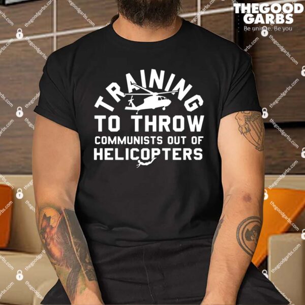 Training To Throw Communists Out Of Helicopters Shirts