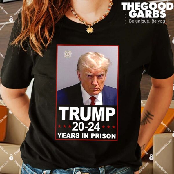 Trump 2024 Years In Prison Mugshot Election Shirts