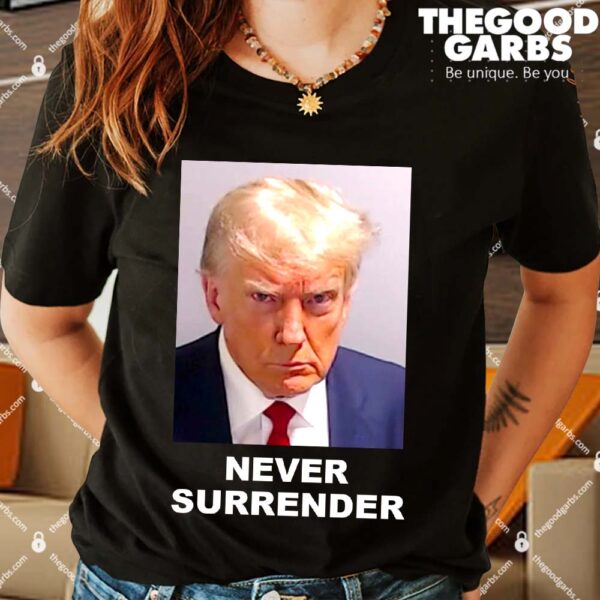 Trump Mugshot Never Surrender Shirts