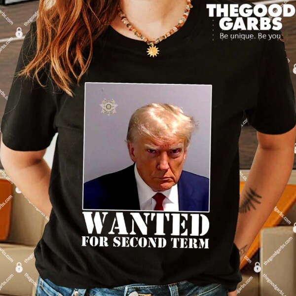 Trump Mugshot Wanted For Second Term Shirts